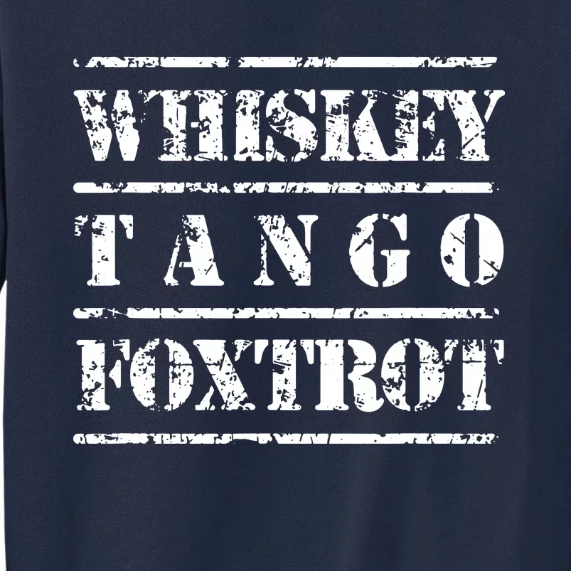 Whiskey Tango Foxtrot Military Design Tall Sweatshirt