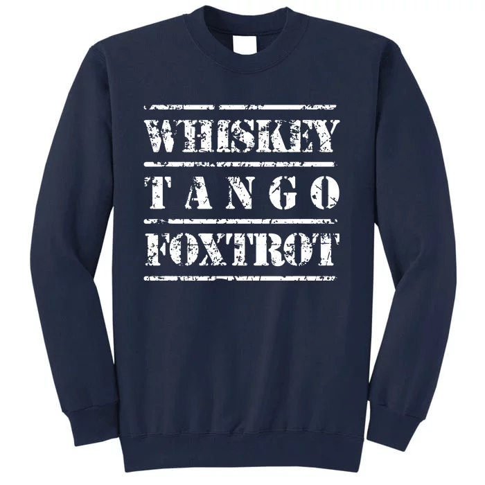 Whiskey Tango Foxtrot Military Design Tall Sweatshirt