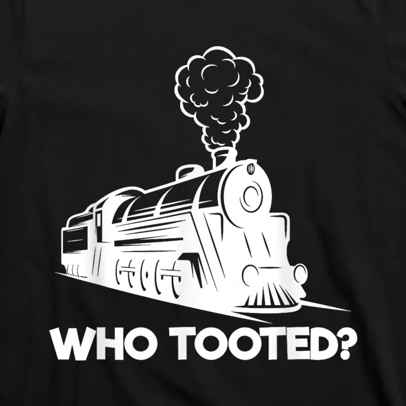 Who Tooted Funny Train Lovers & Railroad Model Trains T-Shirt