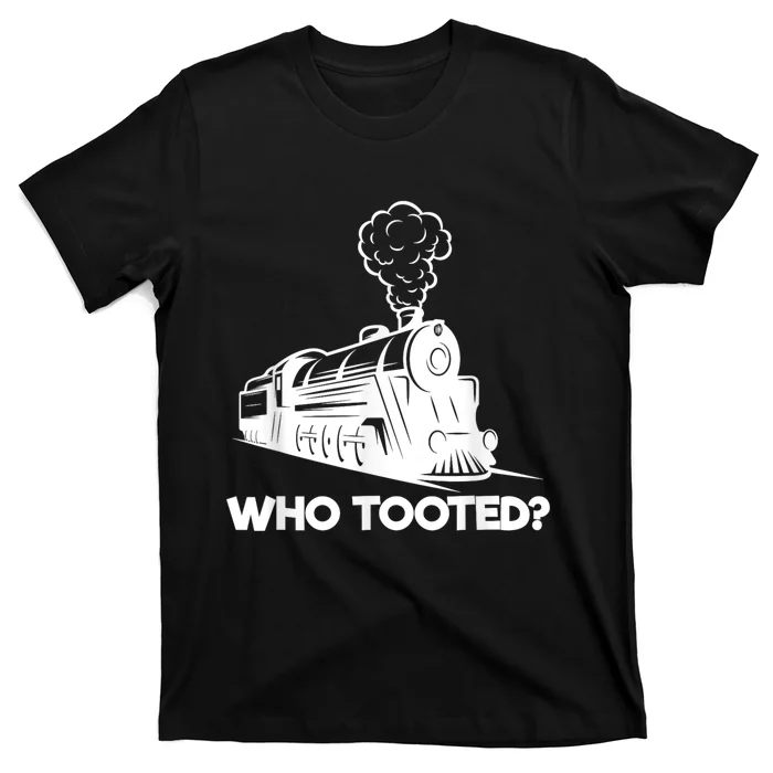 Who Tooted Funny Train Lovers & Railroad Model Trains T-Shirt