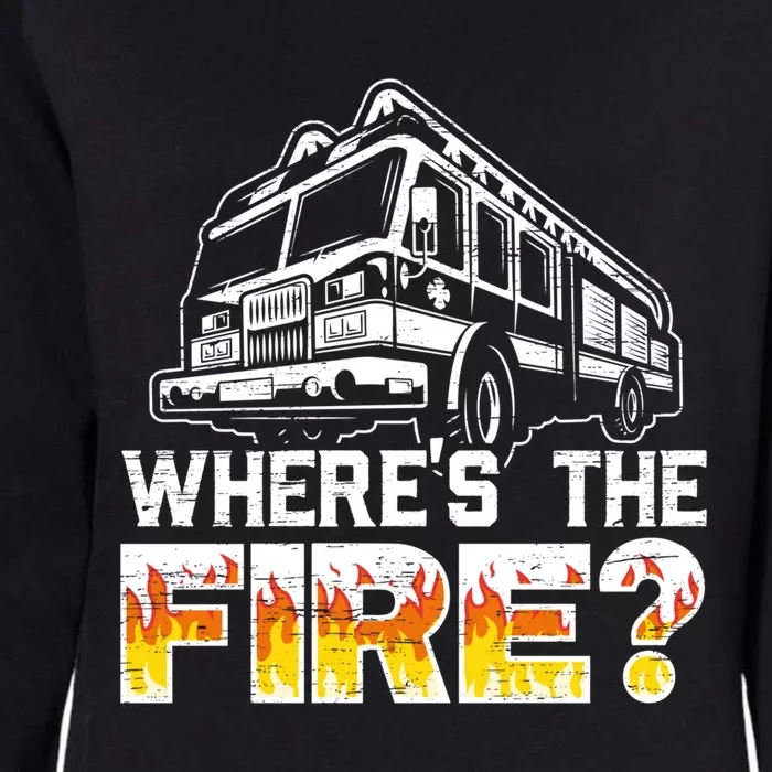 Wheres The Fire Truck Fire Firefighting Fire Rescue Gift Womens California Wash Sweatshirt