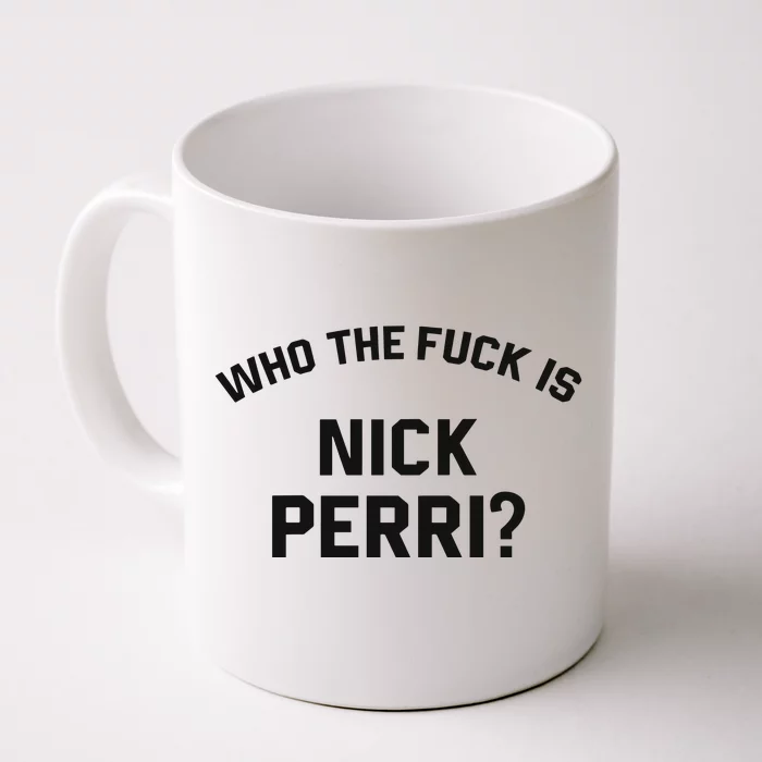 Who The Fuck Is Nick Perri Front & Back Coffee Mug