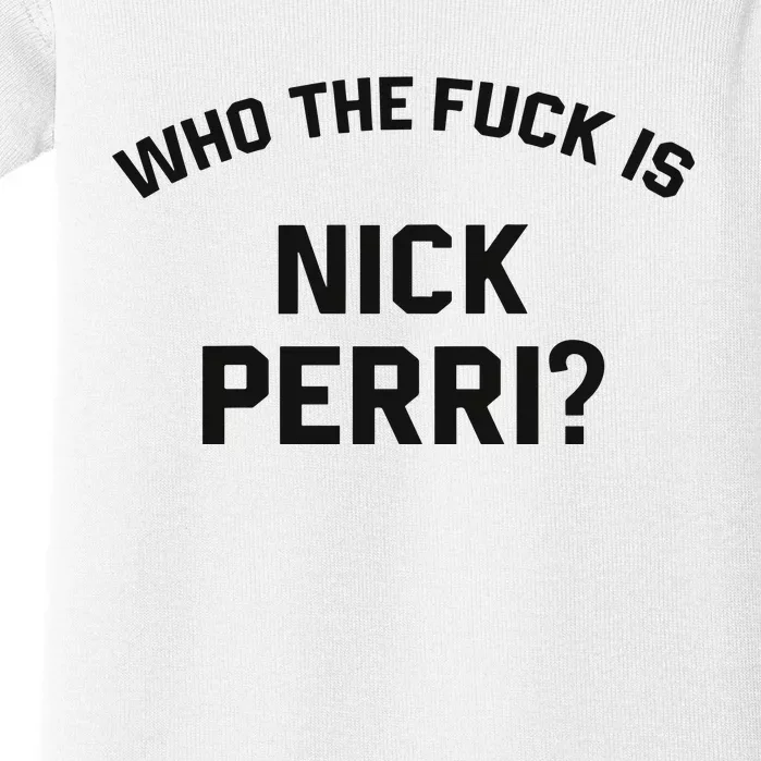 Who The Fuck Is Nick Perri Baby Bodysuit