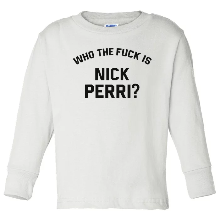 Who The Fuck Is Nick Perri Toddler Long Sleeve Shirt