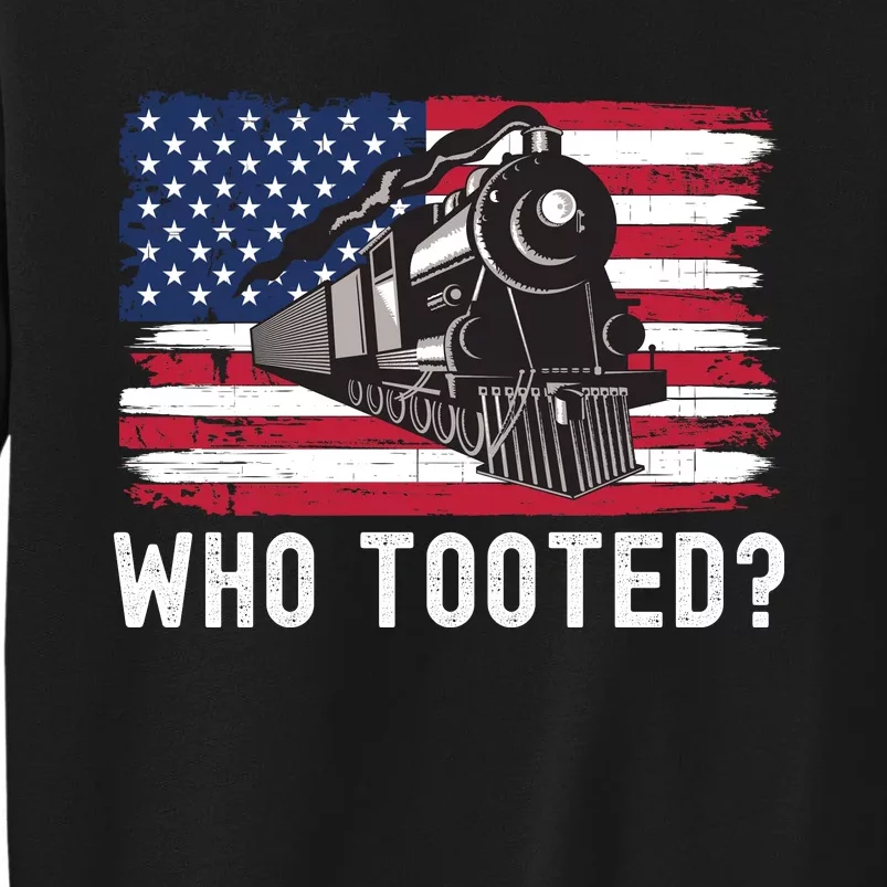 Who Tooted, Funny Train Lovers, Funny Locomotive & Railroad Tall Sweatshirt