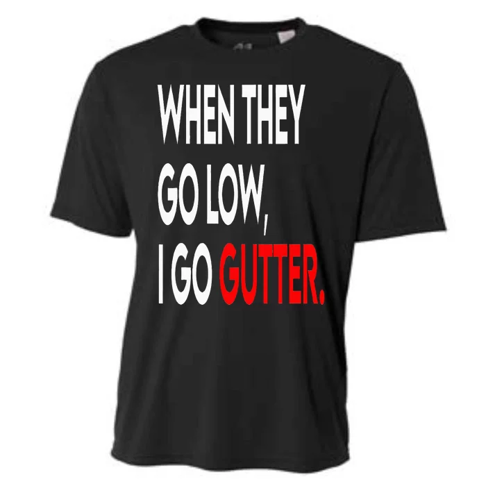 When They Go Low I Go Gutter. Funny Cooling Performance Crew T-Shirt