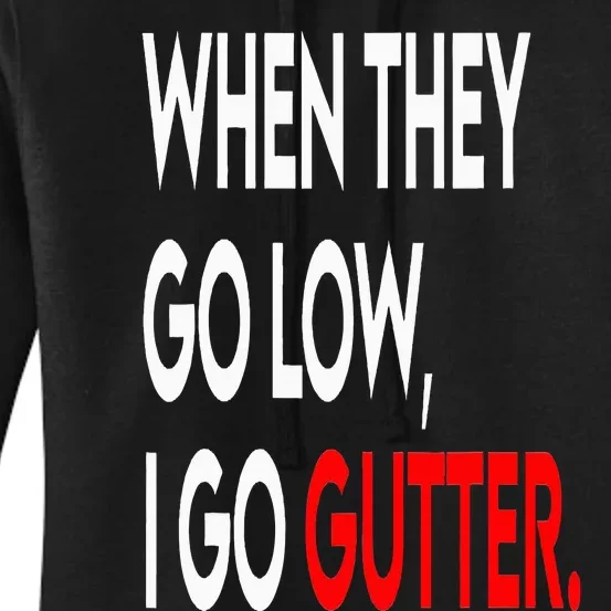 When They Go Low I Go Gutter. Funny Women's Pullover Hoodie