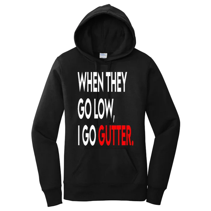 When They Go Low I Go Gutter. Funny Women's Pullover Hoodie