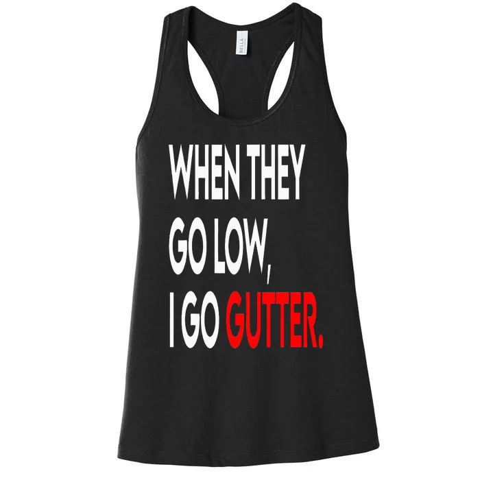 When They Go Low I Go Gutter. Funny Women's Racerback Tank