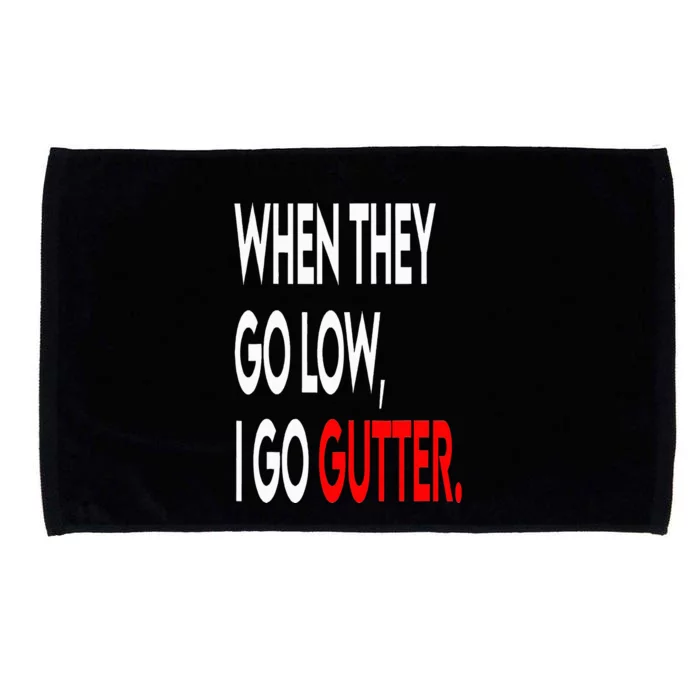 When They Go Low I Go Gutter. Funny Microfiber Hand Towel