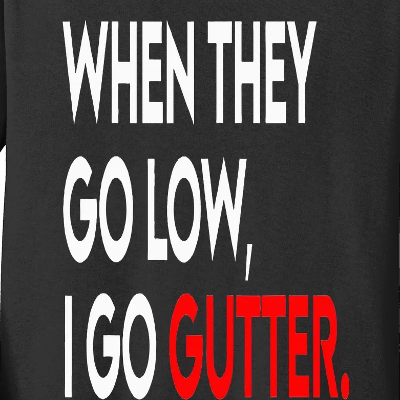 When They Go Low I Go Gutter. Funny Kids Long Sleeve Shirt