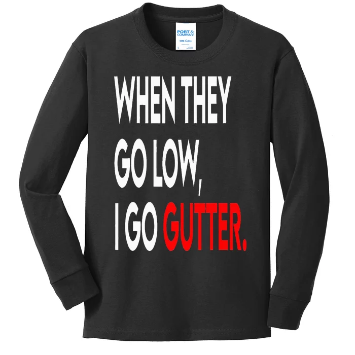 When They Go Low I Go Gutter. Funny Kids Long Sleeve Shirt