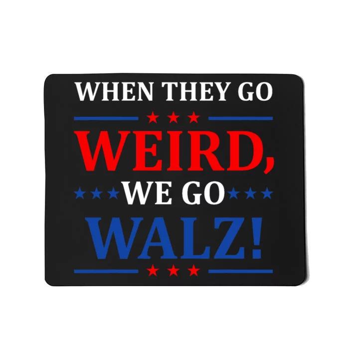 When They Go Weird We Go Walz Harris Waltz 2024 Election Mousepad