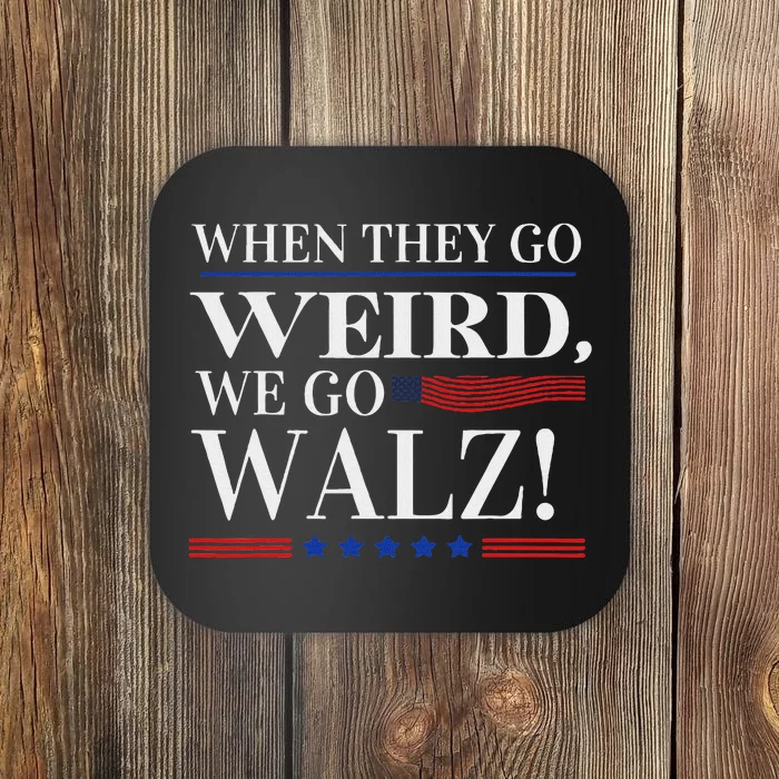 When They Go Weird We Go Walz President Kamala Harris Walz Coaster