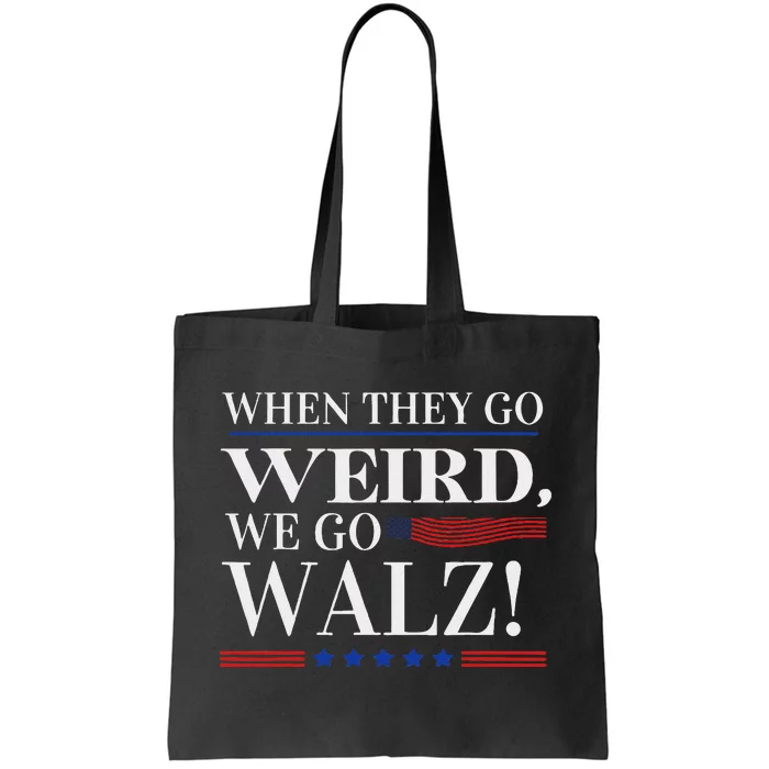 When They Go Weird We Go Walz President Kamala Harris Walz Tote Bag