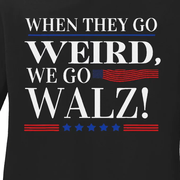 When They Go Weird We Go Walz President Kamala Harris Walz Ladies Long Sleeve Shirt