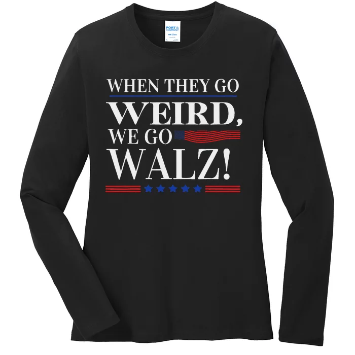 When They Go Weird We Go Walz President Kamala Harris Walz Ladies Long Sleeve Shirt