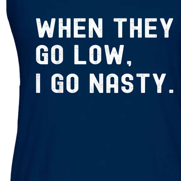 WHEN THEY GO LOW, I GO NASTY Ladies Essential Flowy Tank