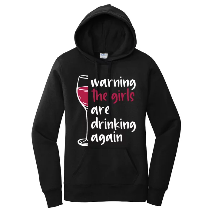 Warning The Girls Are Drinking Again Wine Glass Funny Women's Pullover Hoodie