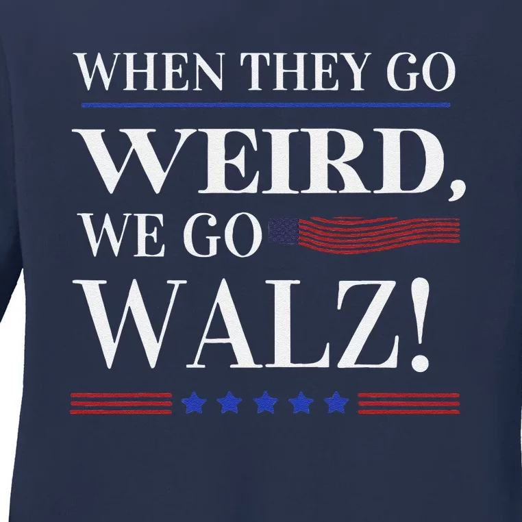 When They Go Weird We Go Walz President Kamala Harris Walz Ladies Long Sleeve Shirt