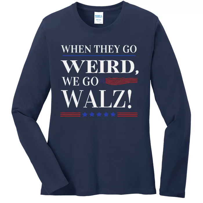 When They Go Weird We Go Walz President Kamala Harris Walz Ladies Long Sleeve Shirt