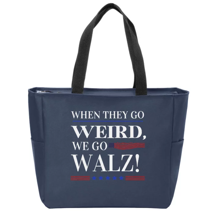 When They Go Weird We Go Walz President Kamala Harris Walz Zip Tote Bag