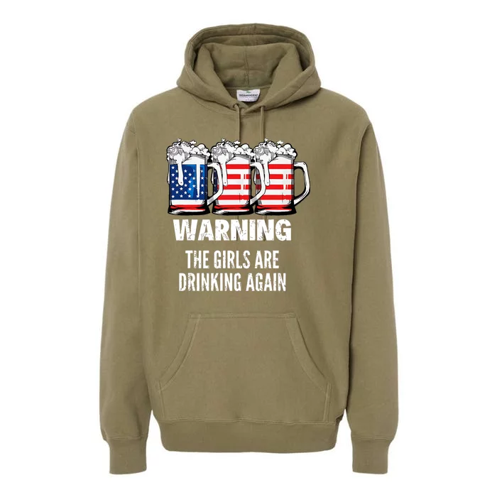 Warning The Girl Are Drinking Again 4th July Beer Drinking Premium Hoodie