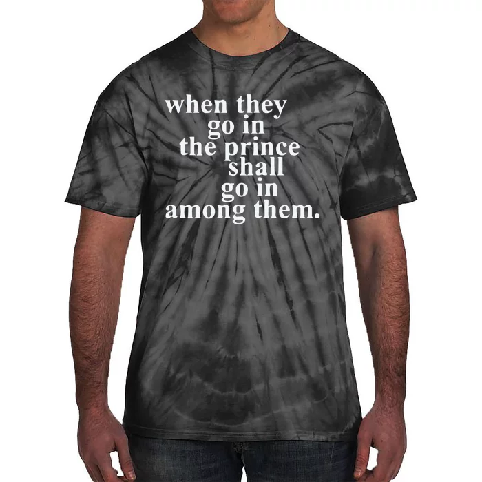 When They Go In The Prince Shall Go In Among Them Tie-Dye T-Shirt