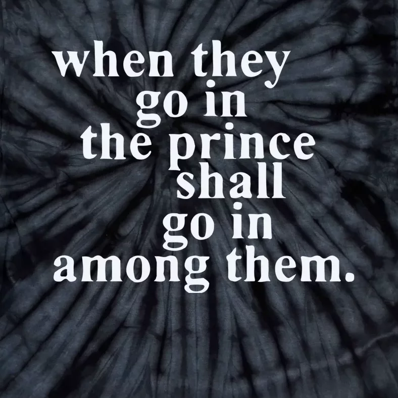 When They Go In The Prince Shall Go In Among Them Tie-Dye T-Shirt