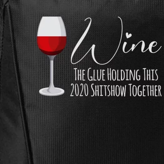 Wine The Glue Holding This 2020 Shitshow Together Gift City Backpack