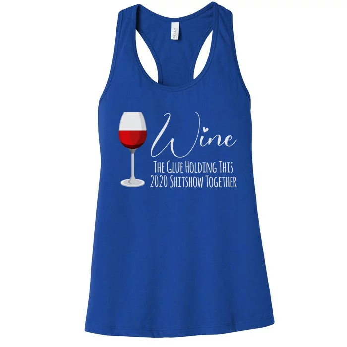 Wine The Glue Holding This 2020 Shitshow Together Gift Women's Racerback Tank