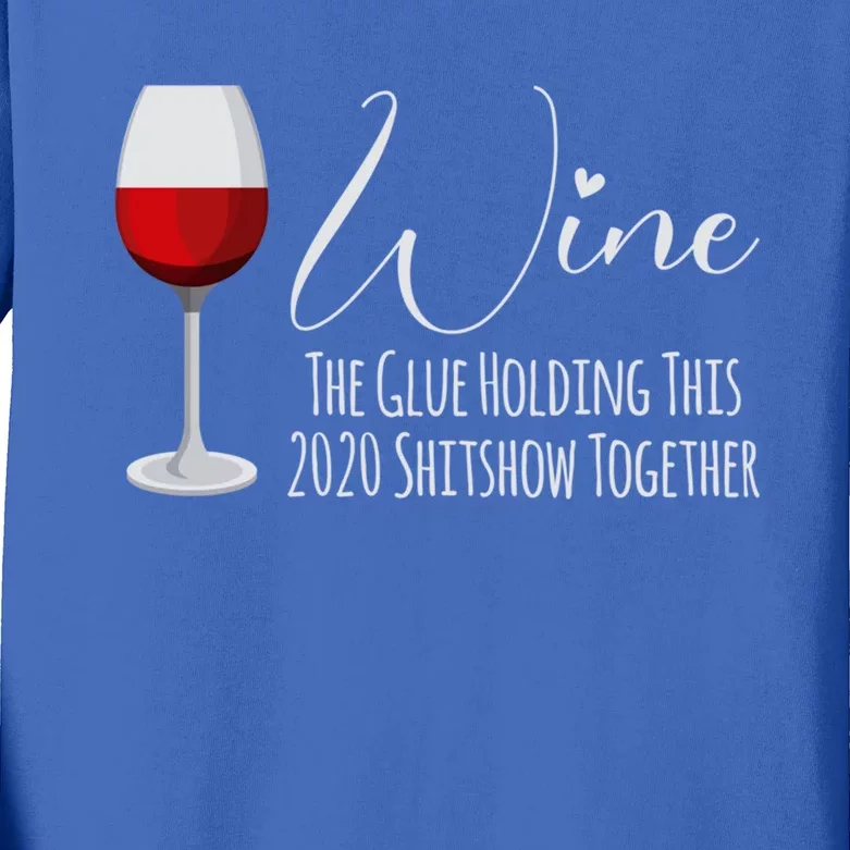 Wine The Glue Holding This 2020 Shitshow Together Gift Kids Long Sleeve Shirt