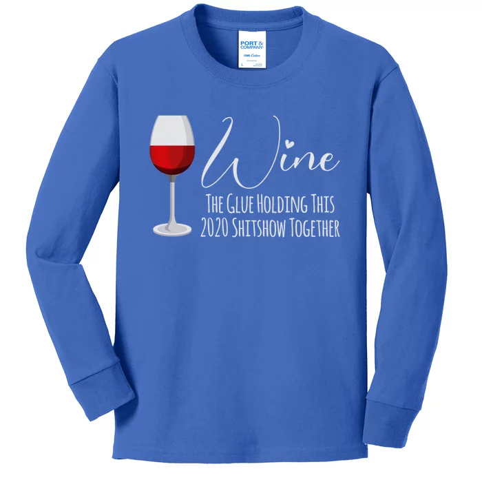 Wine The Glue Holding This 2020 Shitshow Together Gift Kids Long Sleeve Shirt