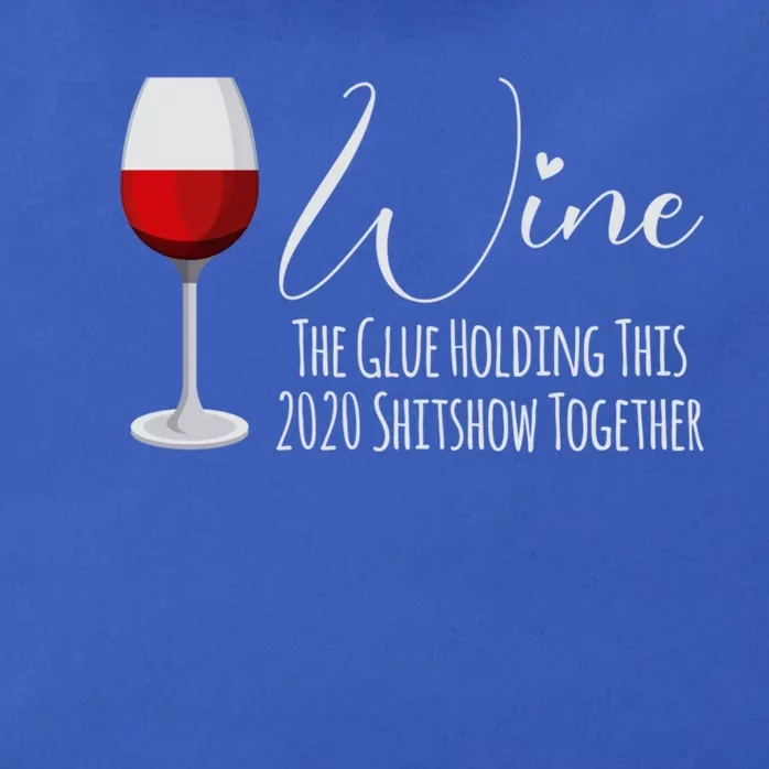 Wine The Glue Holding This 2020 Shitshow Together Gift Zip Tote Bag