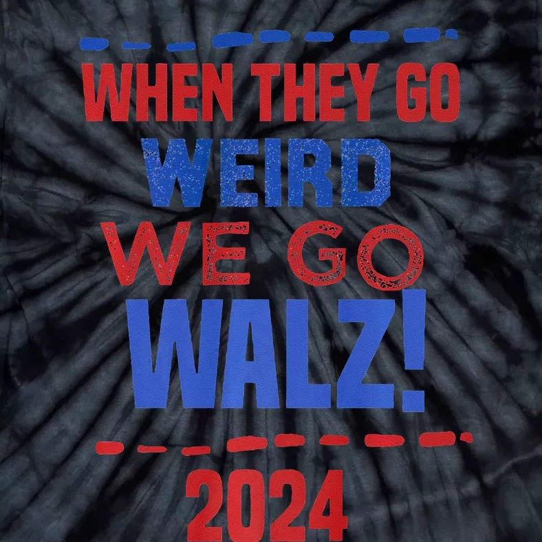 When They Go Weird We Go Walz Harris Waltz 2024 Tie-Dye T-Shirt