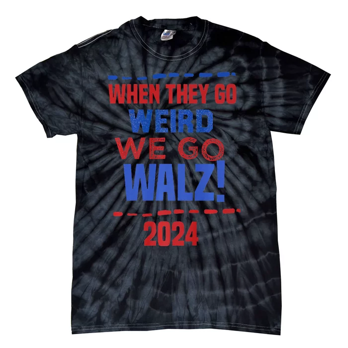 When They Go Weird We Go Walz Harris Waltz 2024 Tie-Dye T-Shirt