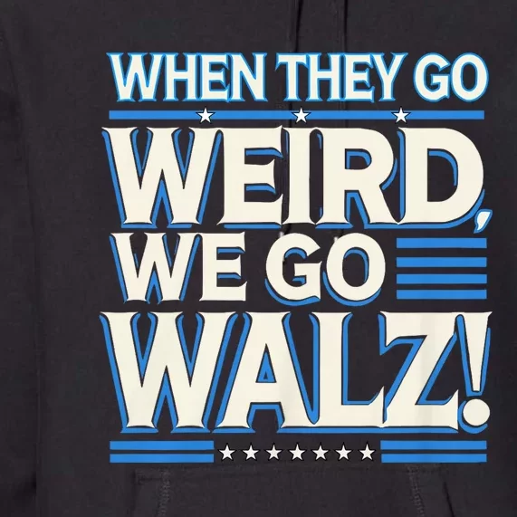 When They Go Weird We Go Walz Premium Hoodie