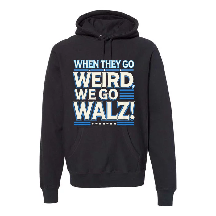 When They Go Weird We Go Walz Premium Hoodie