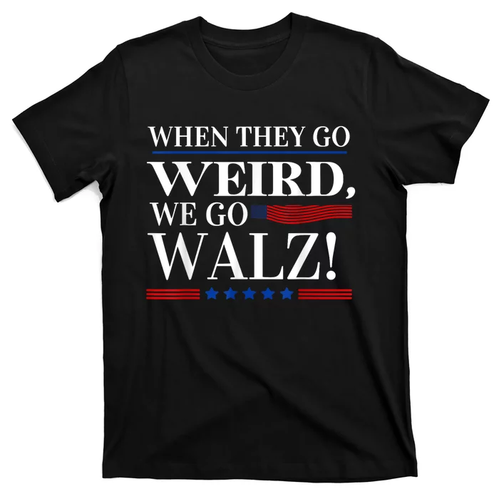 When They Go Weird We Go Walz President Kamala Harris Walz T-Shirt