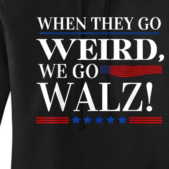 When They Go Weird We Go Walz President Kamala Harris Walz Women's Pullover Hoodie