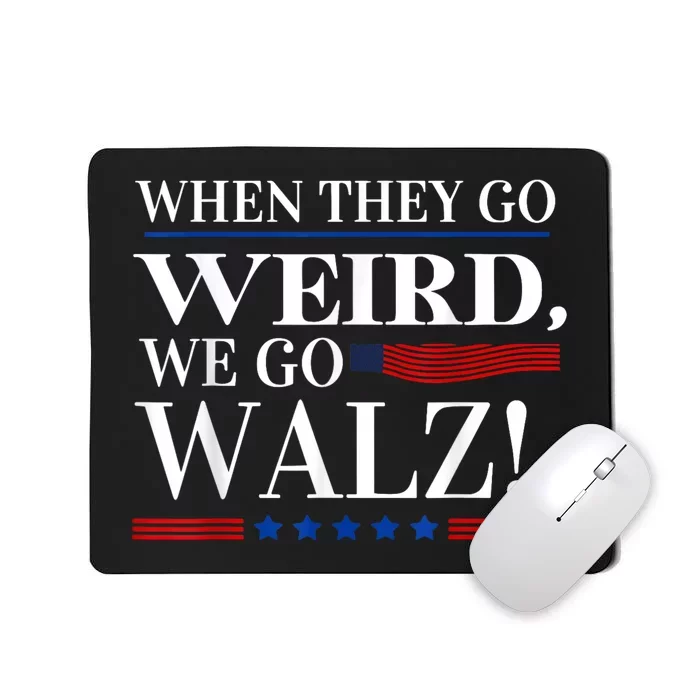 When They Go Weird We Go Walz President Kamala Harris Walz Mousepad