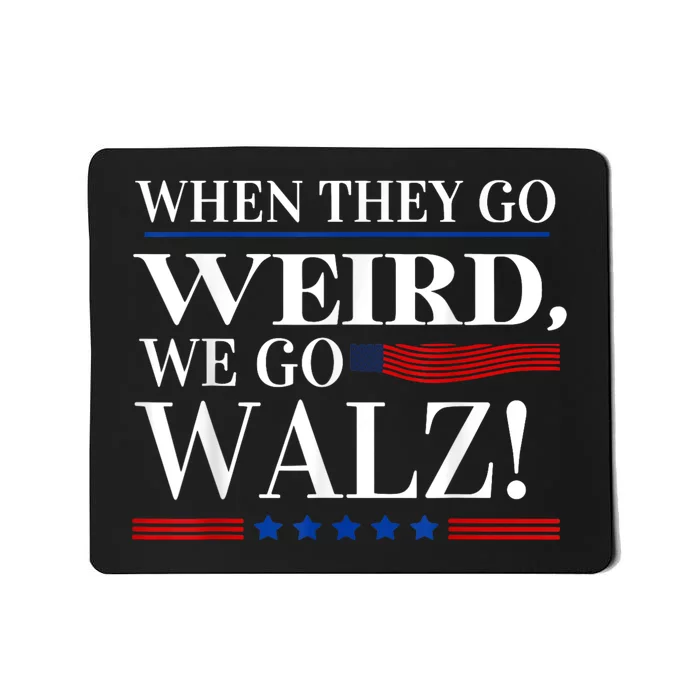 When They Go Weird We Go Walz President Kamala Harris Walz Mousepad