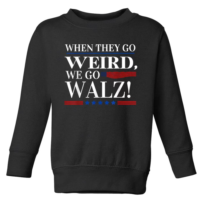 When They Go Weird We Go Walz President Kamala Harris Walz Toddler Sweatshirt