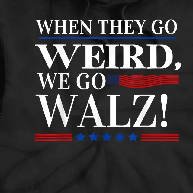 When They Go Weird We Go Walz President Kamala Harris Walz Tie Dye Hoodie