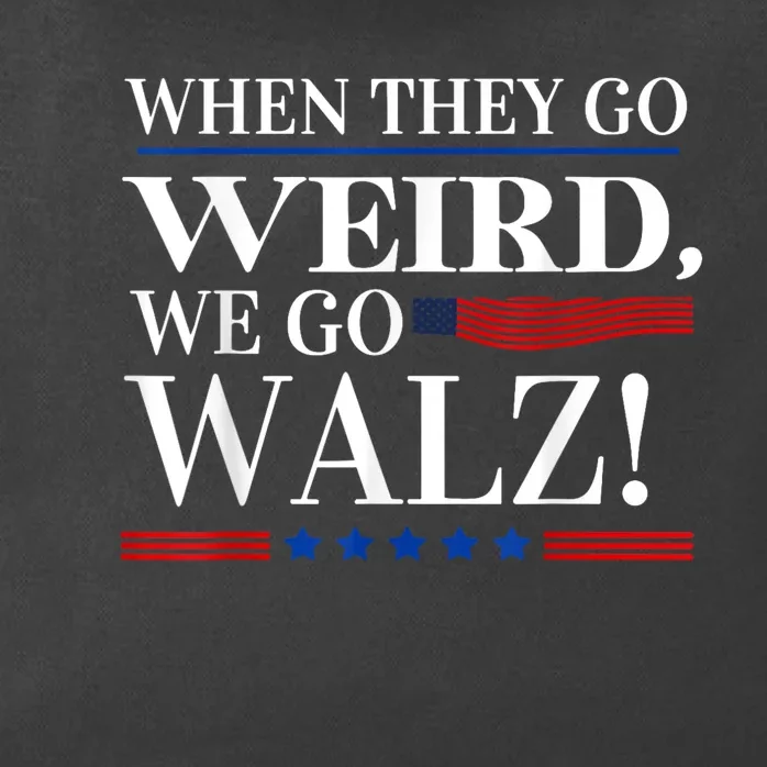 When They Go Weird We Go Walz President Kamala Harris Walz Zip Tote Bag