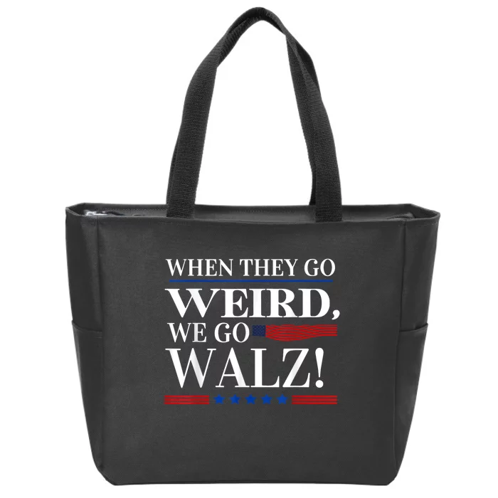 When They Go Weird We Go Walz President Kamala Harris Walz Zip Tote Bag