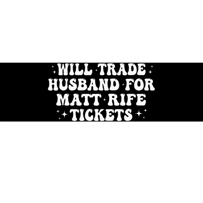 Will Trade Husband For Matt Rife Tickets Bumper Sticker