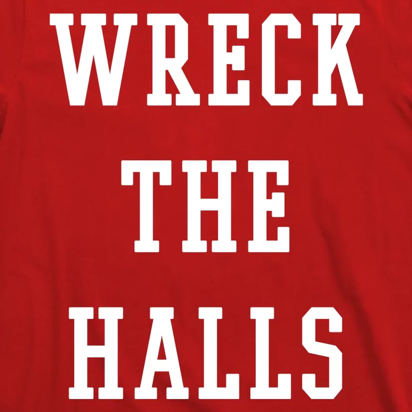 Wreck The Halls Christmas Holiday T-Shirt