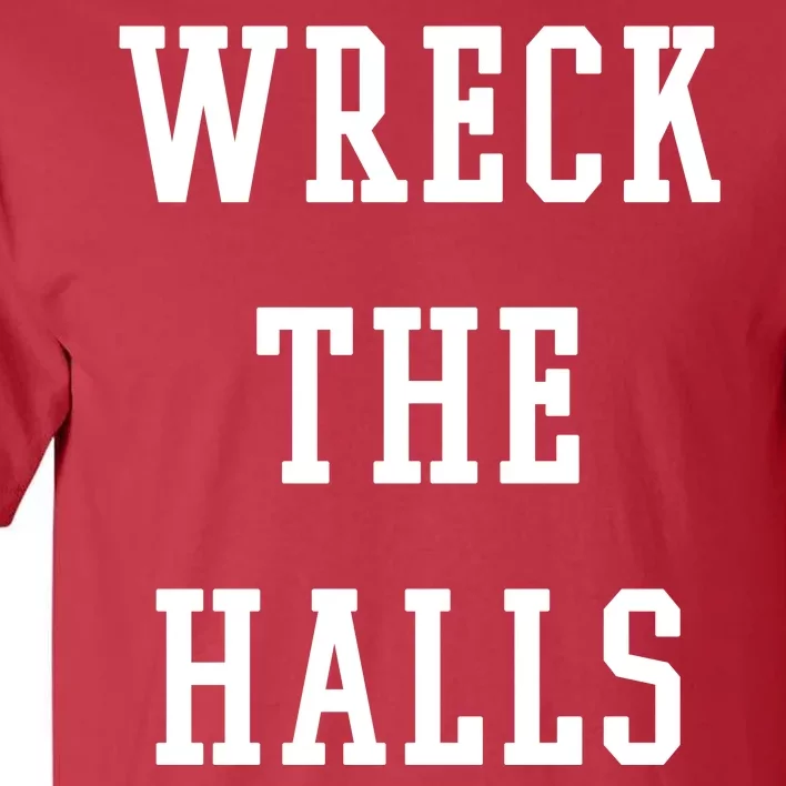 Wreck The Halls Christmas Holiday Tall T-Shirt