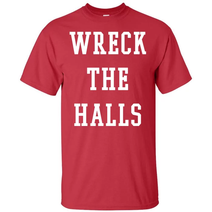 Wreck The Halls Christmas Holiday Tall T-Shirt